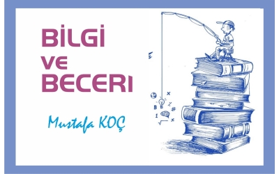 BİLGİ Mİ ÖNEMLİ, YOKSA BECERİ Mİ?