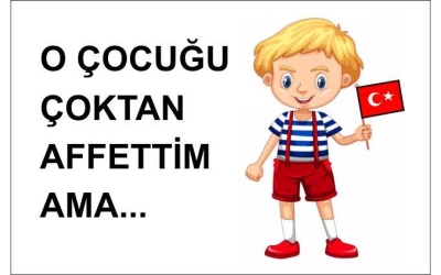 O Çocuğu Çoktan Affettim Ama...