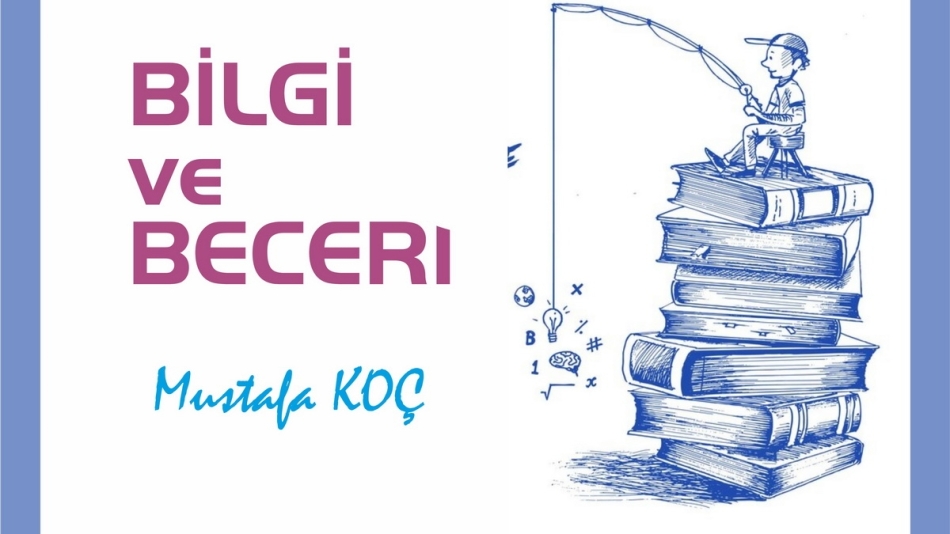 BİLGİ Mİ BECERİ Mİ?